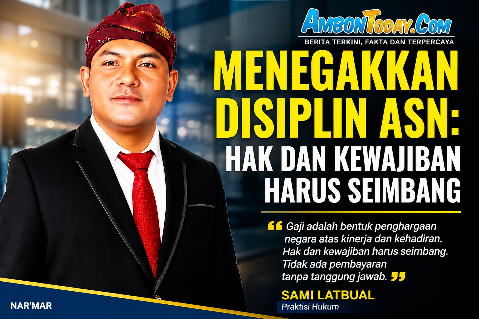 Menegakkan Disiplin ASN, Praktisi Hukum Dorong Pemkab Bursel Seimbangkan Hak dan Kewajiban