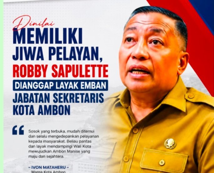 Dinilai Memiliki Jiwa Pelayan, Robby Sapulette Dianggap Layak Emban Jabatan Sekertaris Kota Ambon