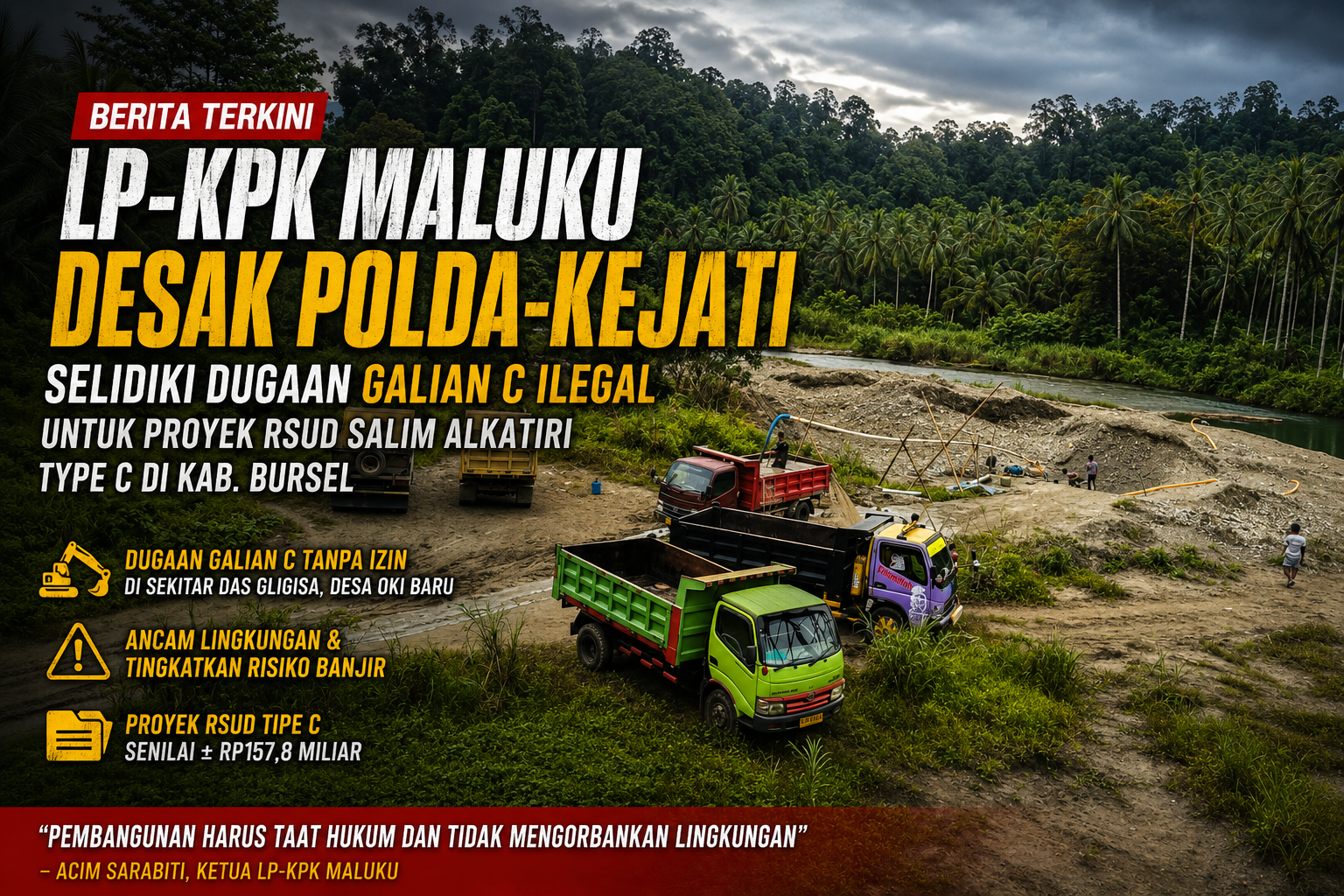 LP-KPK Maluku Desak Polda-Kejati Selidiki Dugaan Galian C Ilegal untuk Proyek RSUD Salim Alkatiri Type C di Kab. BurseL